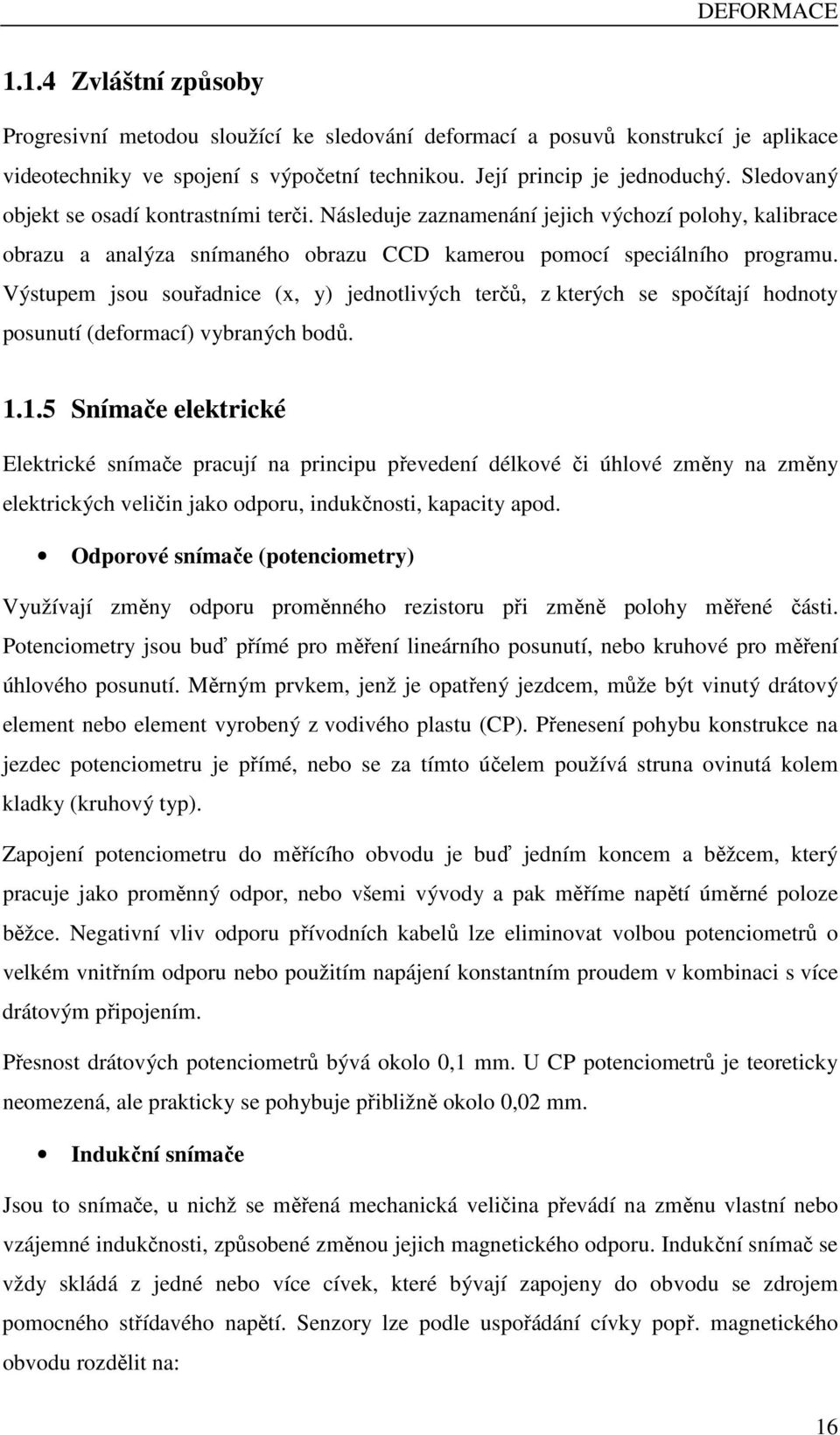 Výstupem jsou souřadnice (x, y) jednotlivých terčů, z kterých se spočítají hodnoty posunutí (deformací) vybraných bodů. 1.