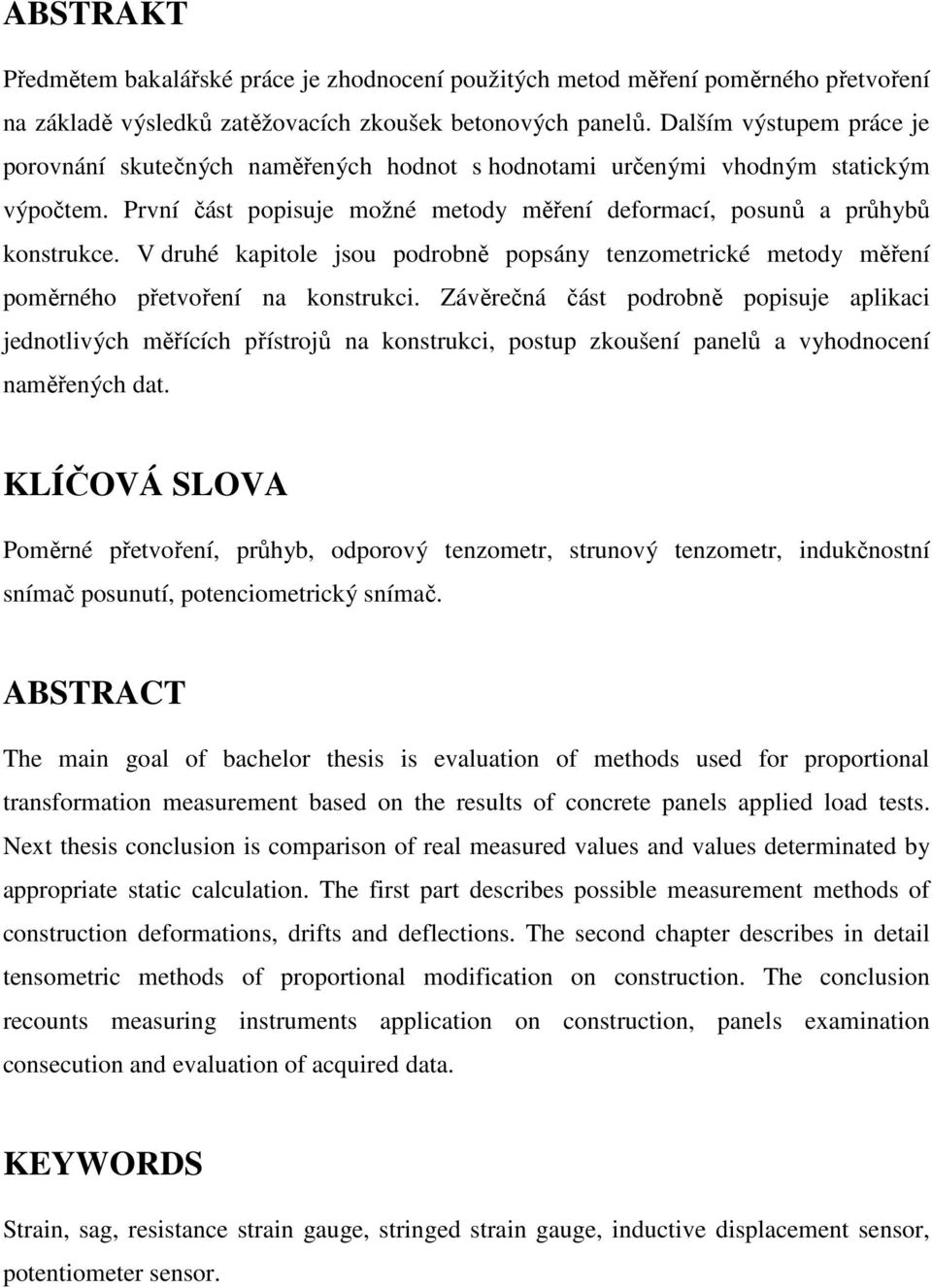 V druhé kapitole jsou podrobně popsány tenzometrické metody měření poměrného přetvoření na konstrukci.