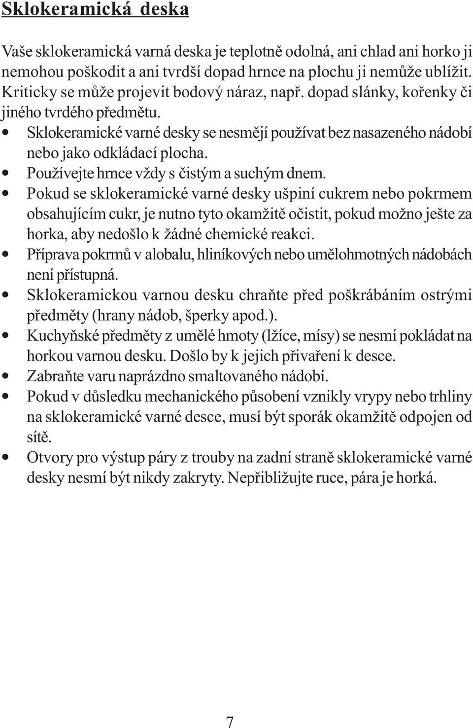 Používejte hrnce vždy s čistým a suchým dnem.