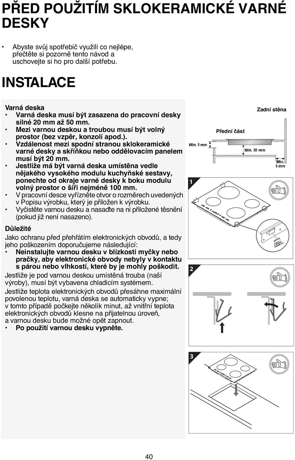 Vzdálenost mezi spodní stranou sklokeramické varné desky a skříňkou nebo oddělovacím panelem musí být 20 mm.