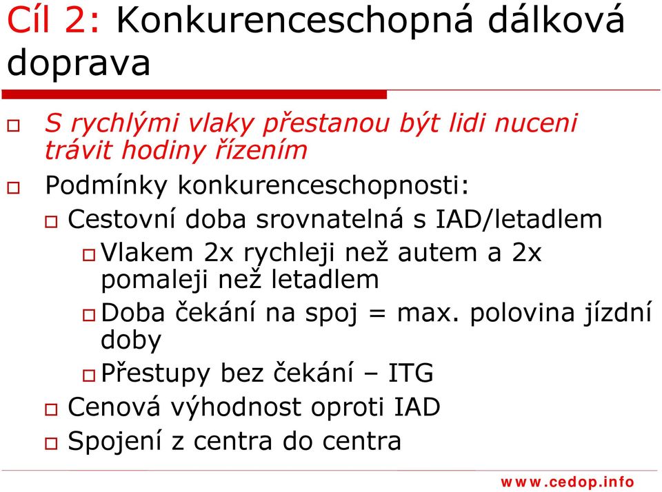 IAD/letadlem Vlakem 2x rychleji než autem a 2x pomaleji než letadlem Doba čekání na spoj