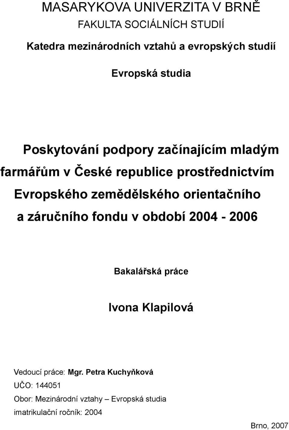 zemědělského orientačního a záručního fondu v období 2004-2006 Bakalářská práce Ivona Klapilová Vedoucí