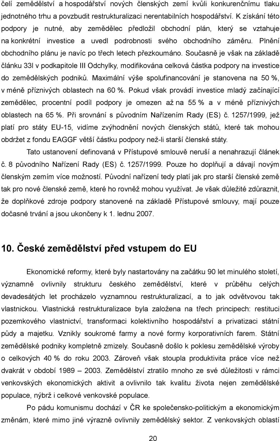 Plnění obchodního plánu je navíc po třech letech přezkoumáno.