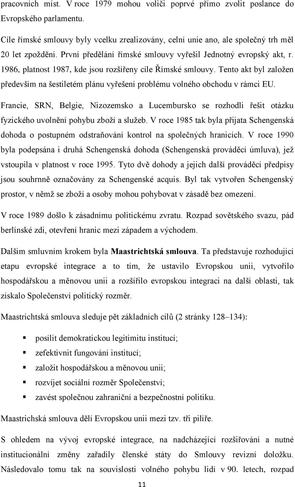 Tento akt byl založen především na šestiletém plánu vyřešení problému volného obchodu v rámci EU.