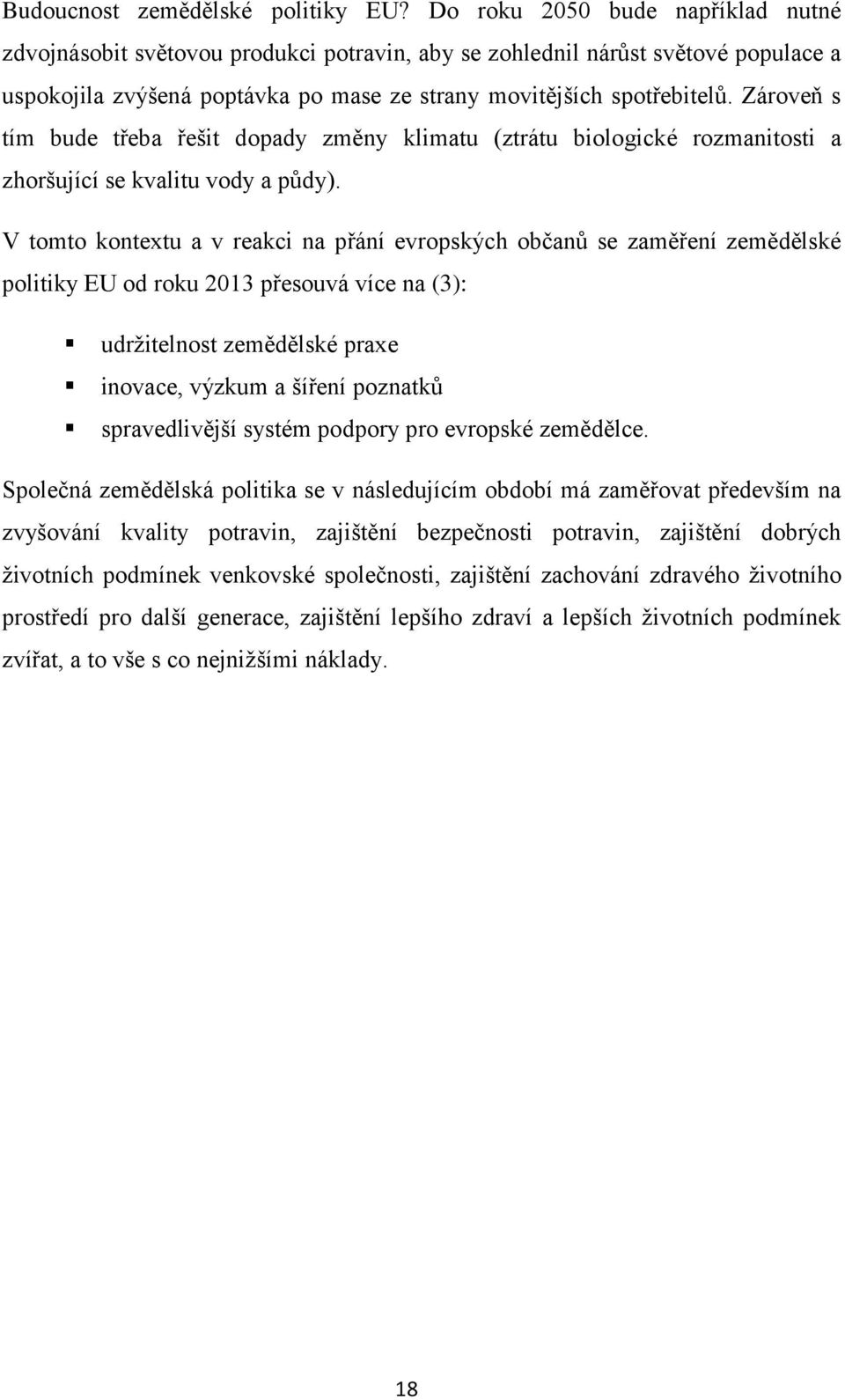 Zároveň s tím bude třeba řešit dopady změny klimatu (ztrátu biologické rozmanitosti a zhoršující se kvalitu vody a půdy).