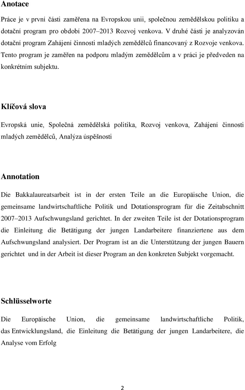 Tento program je zaměřen na podporu mladým zemědělcům a v práci je předveden na konkrétním subjektu.