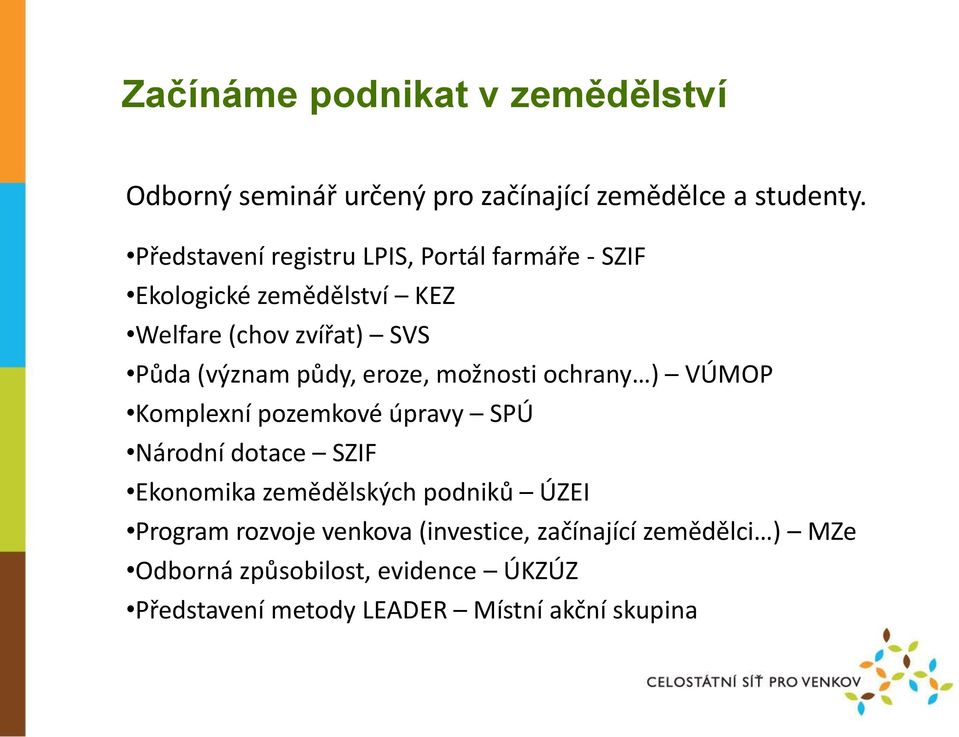 půdy, eroze, možnosti ochrany ) VÚMOP Komplexní pozemkové úpravy SPÚ Národní dotace SZIF Ekonomika zemědělských podniků