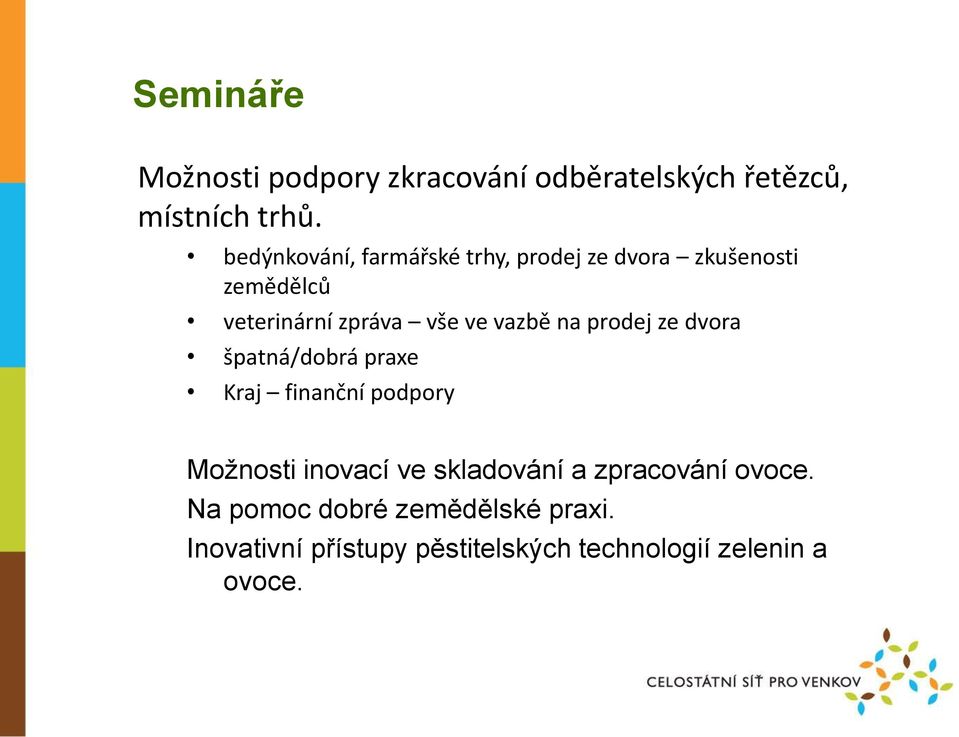 vazbě na prodej ze dvora špatná/dobrá praxe Kraj finanční podpory Možnosti inovací ve