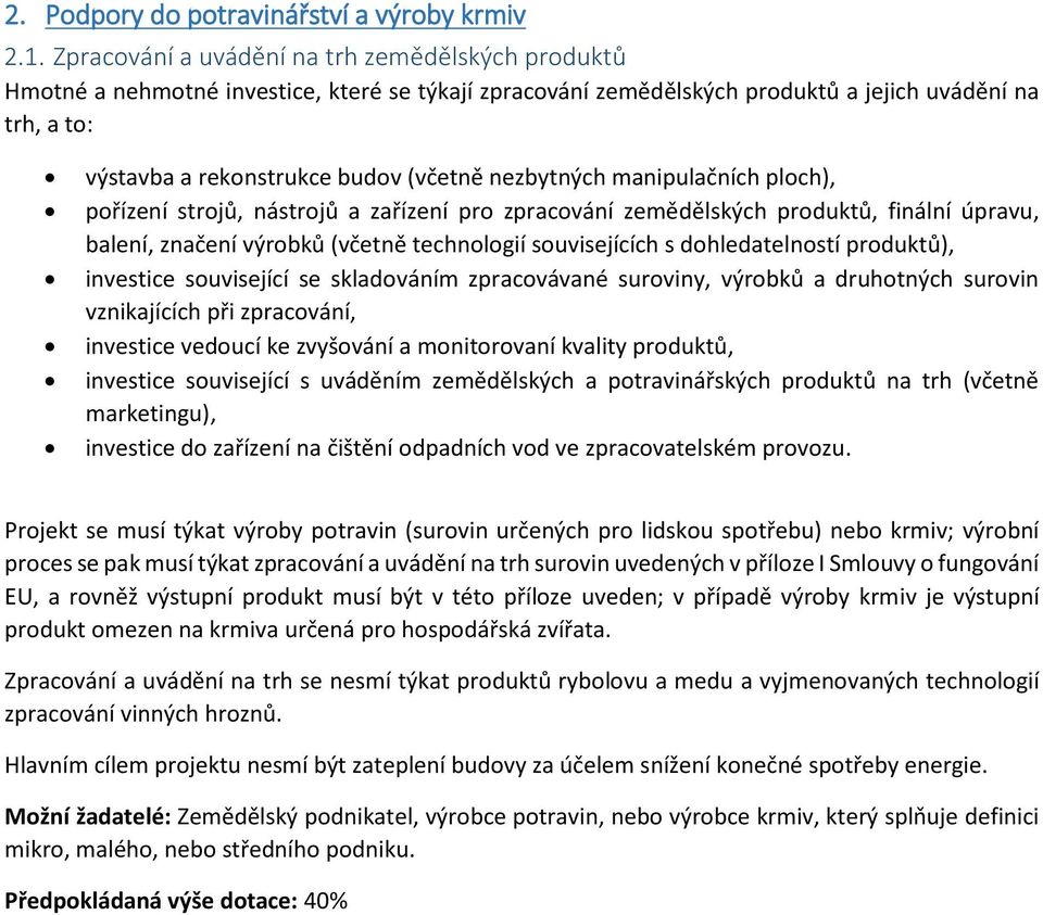 nezbytných manipulačních ploch), pořízení strojů, nástrojů a zařízení pro zpracování zemědělských produktů, finální úpravu, balení, značení výrobků (včetně technologií souvisejících s dohledatelností