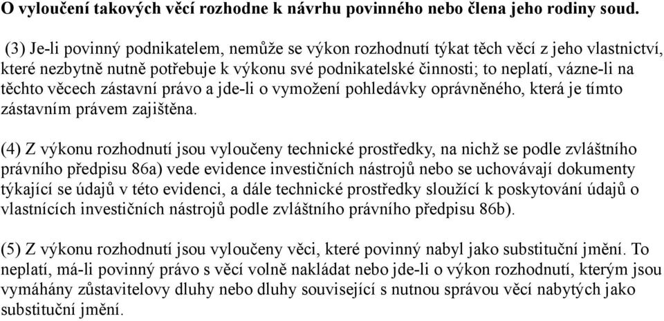 věcech zástavní právo a jde-li o vymožení pohledávky oprávněného, která je tímto zástavním právem zajištěna.