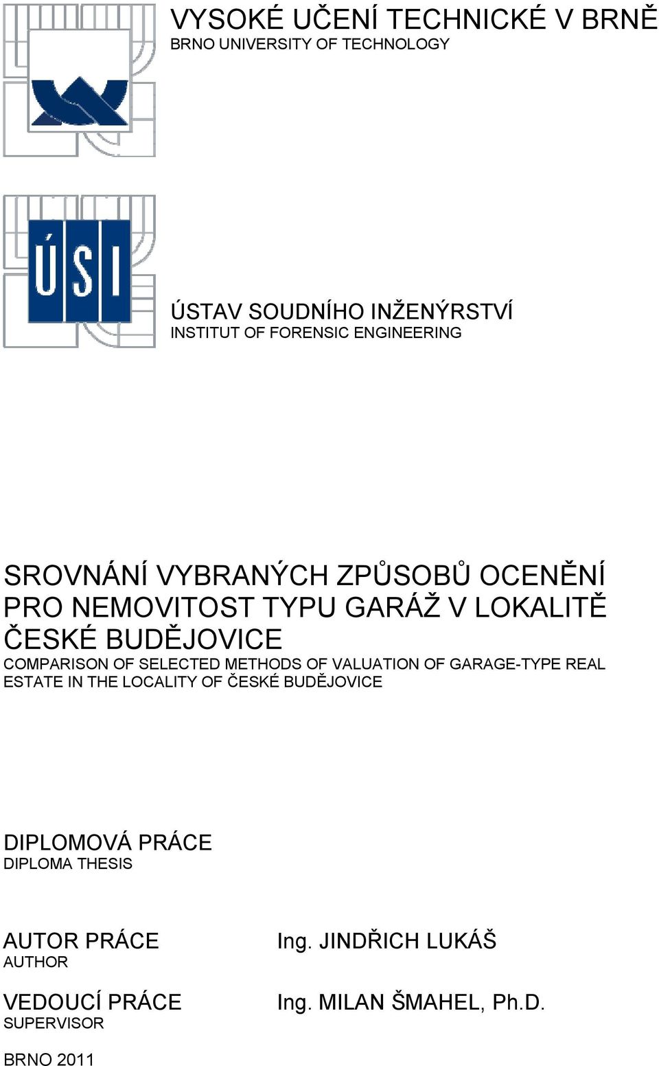 OF SELECTED METHODS OF VALUATION OF GARAGE-TYPE REAL ESTATE IN THE LOCALITY OF ČESKÉ BUDĚJOVICE DIPLOMOVÁ PRÁCE