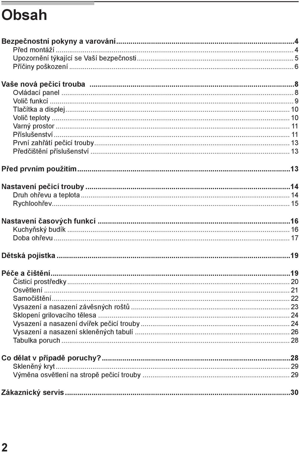 ..13 Nastavení pečicí trouby...14 Druh ohřevu a teplota... 14 Rychloohřev... 15 Nastavení časových funkcí...16 Kuchyňský budík... 16 Doba ohřevu... 17 Dětská pojistka...19 Péče a čištění.