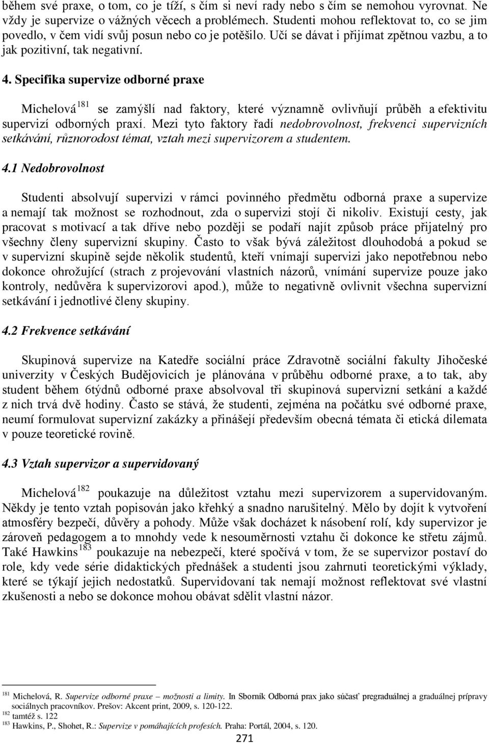 Specifika supervize odborné praxe Michelová 181 se zamýšlí nad faktory, které významně ovlivňují průběh a efektivitu supervizí odborných praxí.