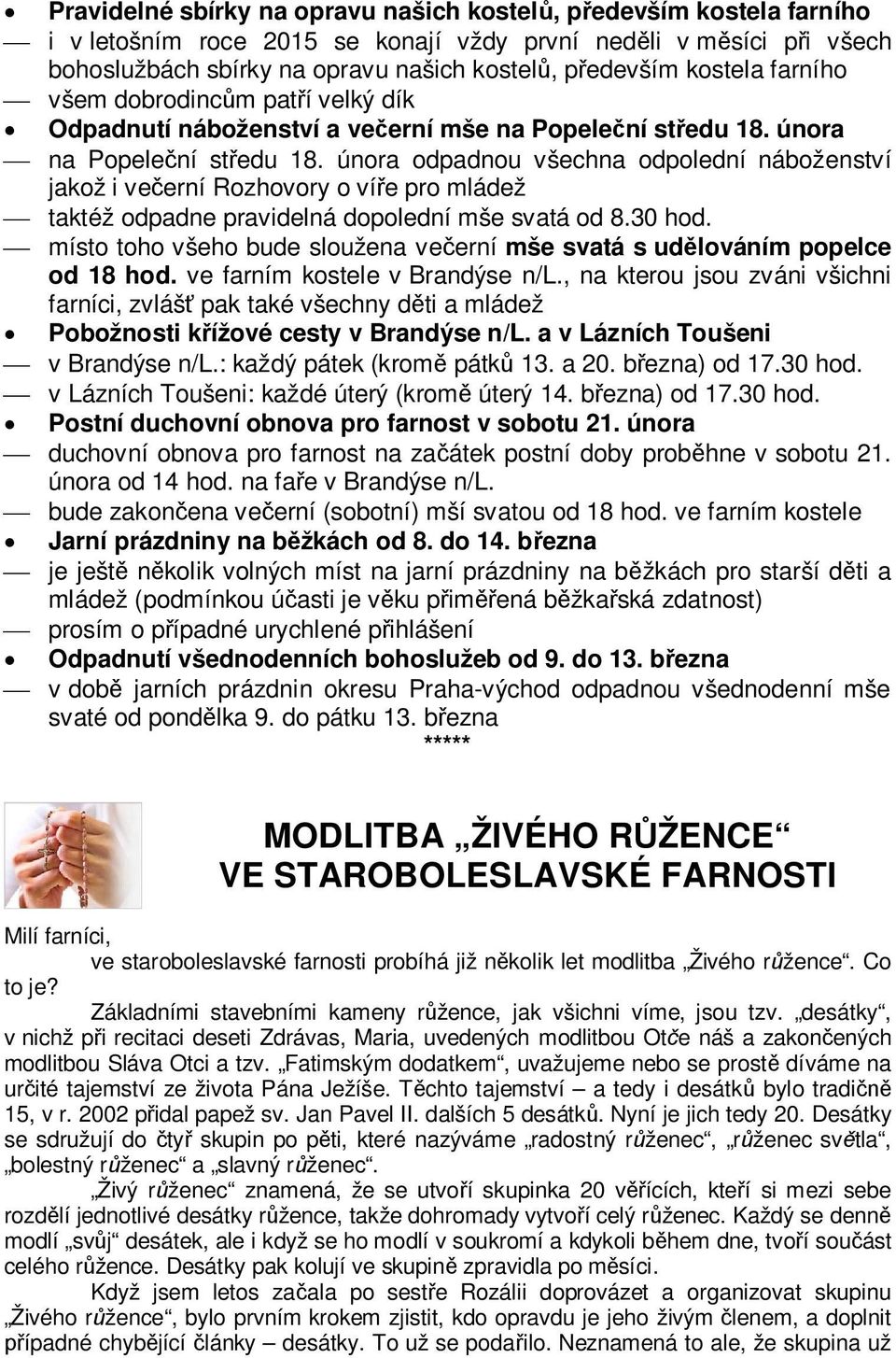 února odpadnou všechna odpolední náboženství jakož i ve erní Rozhovory o ví e pro mládež taktéž odpadne pravidelná dopolední mše svatá od 8.30 hod.