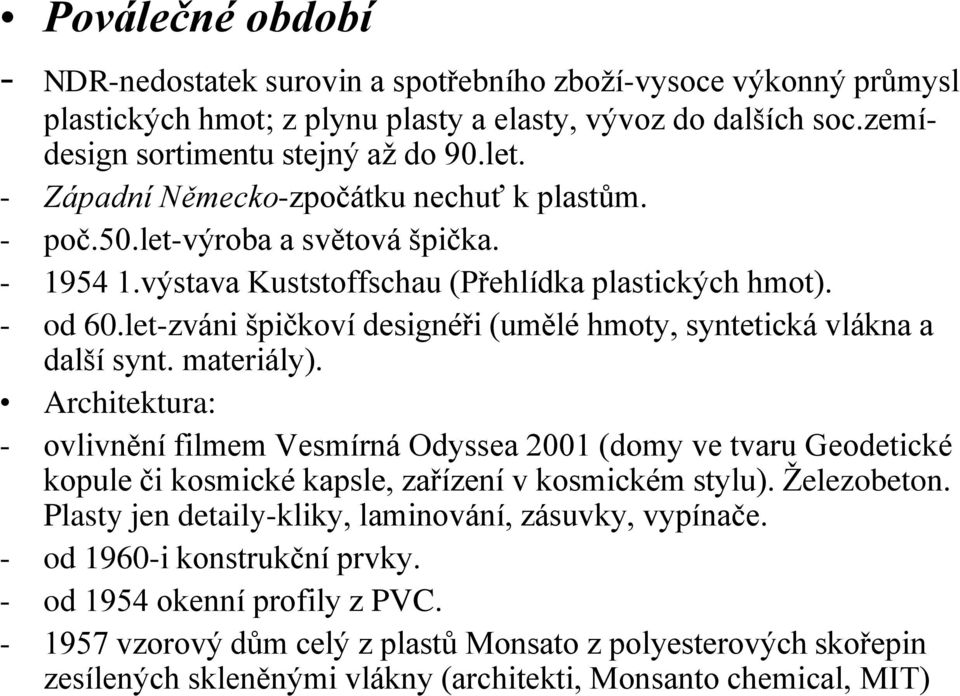 let-zváni špičkoví designéři (umělé hmoty, syntetická vlákna a další synt. materiály).