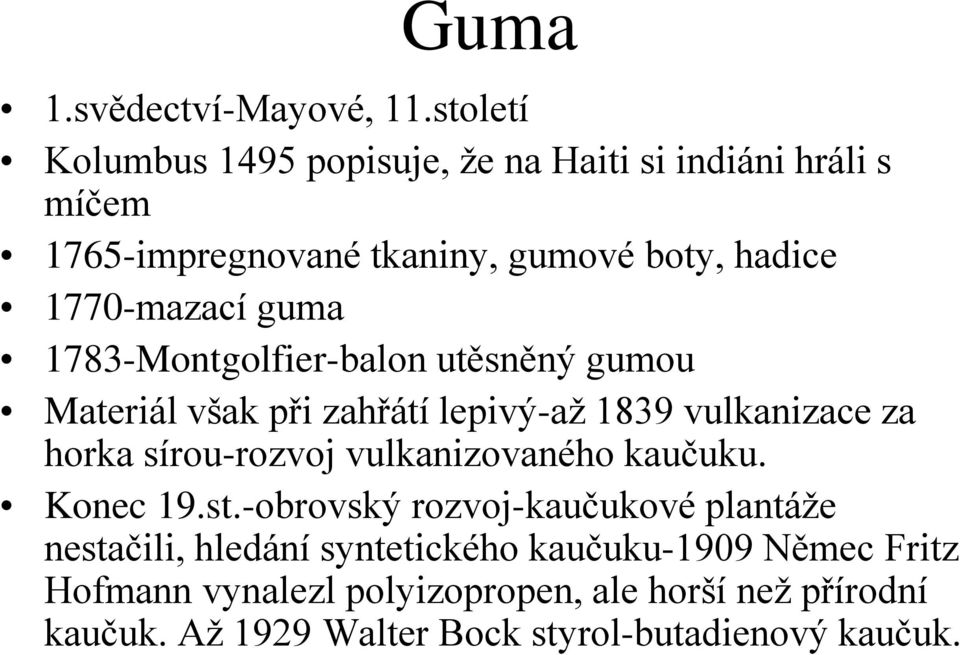 guma 1783-Montgolfier-balon utěsněný gumou Materiál však při zahřátí lepivý-až 1839 vulkanizace za horka sírou-rozvoj