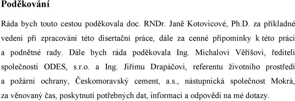 za příkladné vedení při zpracování této disertační práce, dále za cenné připomínky k této práci a podnětné rady.