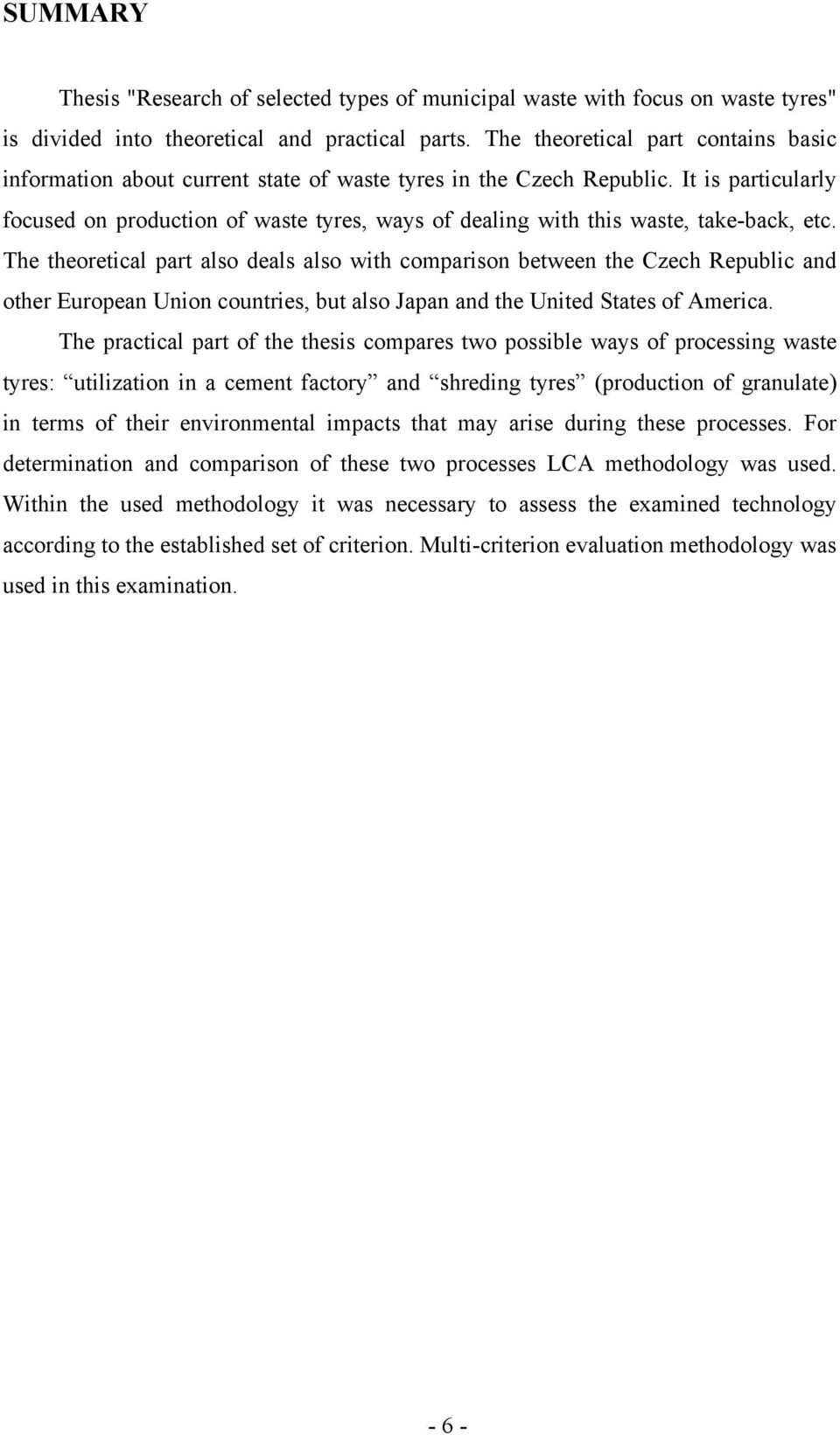 It is particularly focused on production of waste tyres, ways of dealing with this waste, take-back, etc.