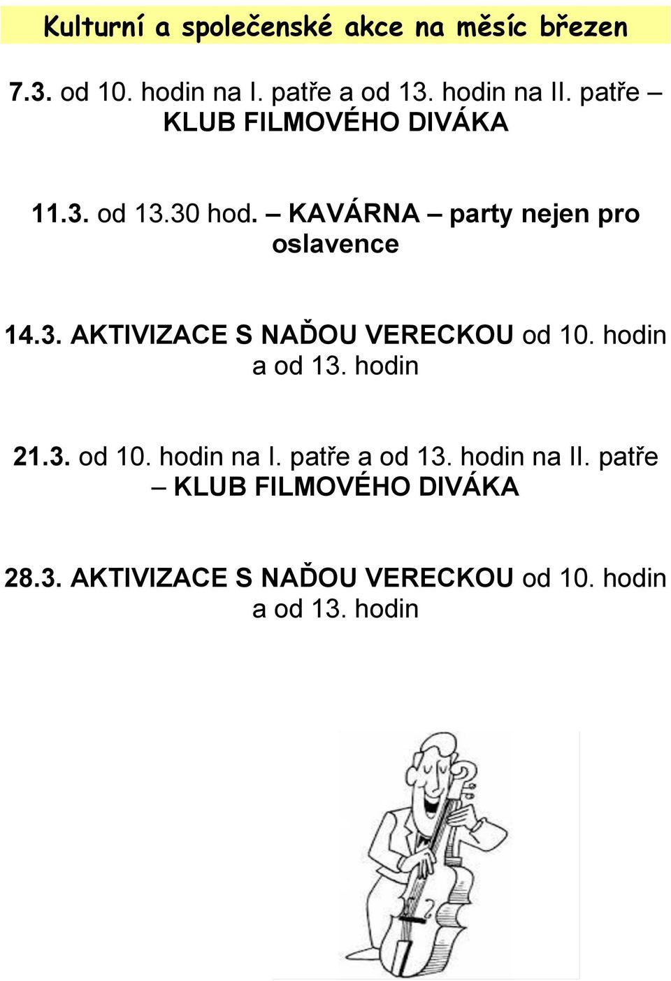 hodin a od 13. hodin 21.3. od 10. hodin na I. patře a od 13. hodin na II.