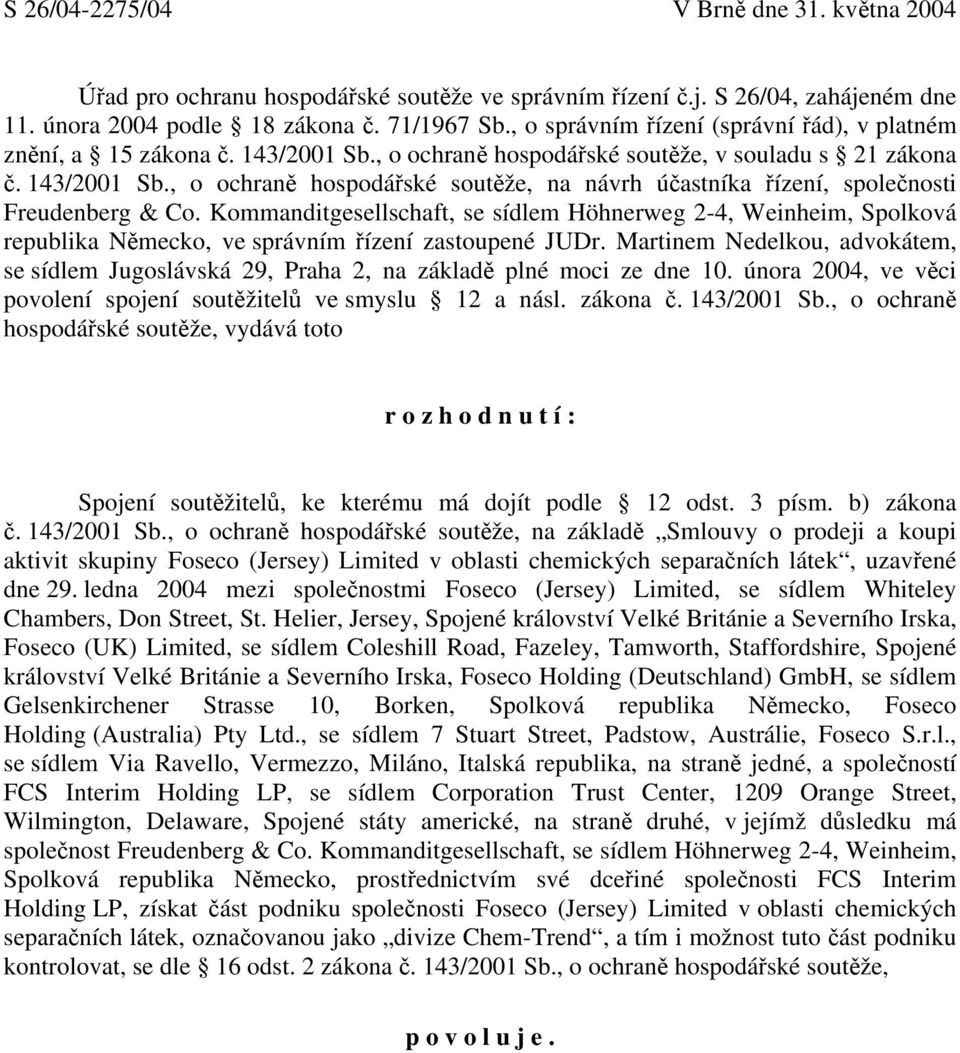 Kommanditgesellschaft, se sídlem Höhnerweg 2-4, Weinheim, Spolková republika Německo, ve správním řízení zastoupené JUDr.