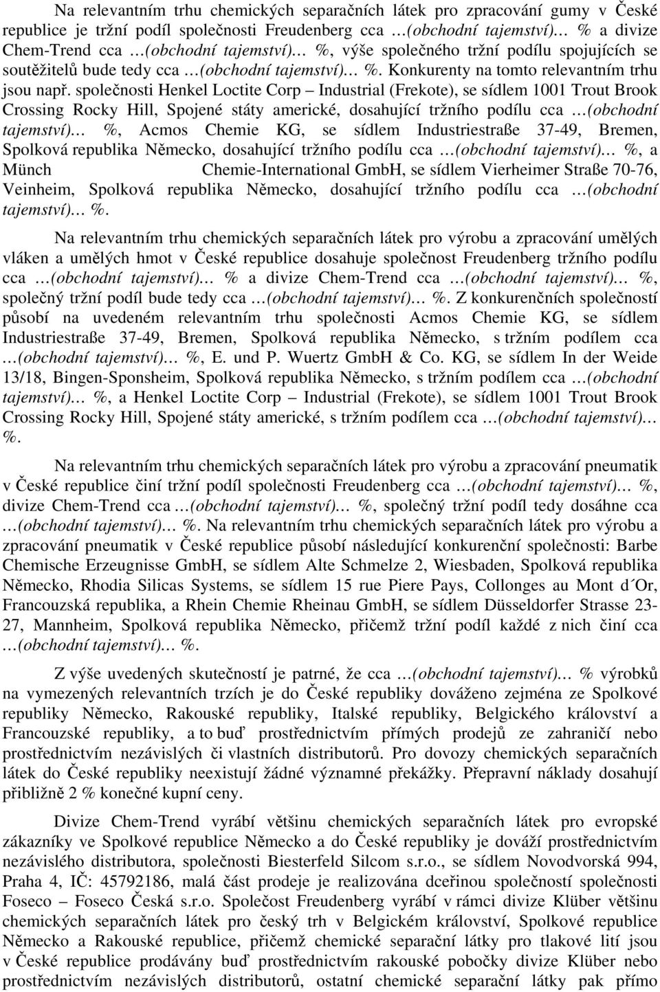 společnosti Henkel Loctite Corp Industrial (Frekote), se sídlem 1001 Trout Brook Crossing Rocky Hill, Spojené státy americké, dosahující tržního podílu cca (obchodní tajemství) %, Acmos Chemie KG, se