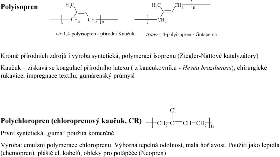 chirurgické rukavice, impregace textilu; gumáreský průmysl Polychloropre (chloropreový kaučuk, ) Prví sytetická guma použitá komerčě