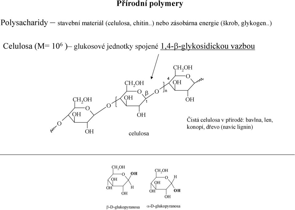 .) elulosa (M= 10 6 ) glukosové jedotky spojeé 1,4- -glykosidickou vazbou H H 4 H