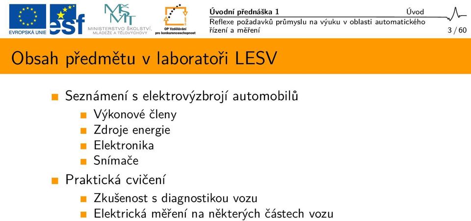 Praktická cvičení Zkušenost s diagnostikou vozu Elektrická