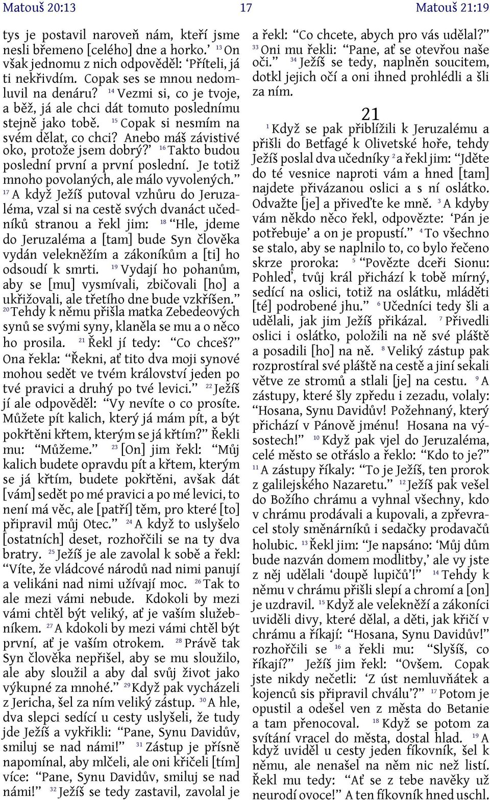 Anebo máš závistivé 6 oko, protože jsem dobrý? Takto budou poslední první a první poslední. Je totiž mnoho povolaných, ale málo vyvolených.