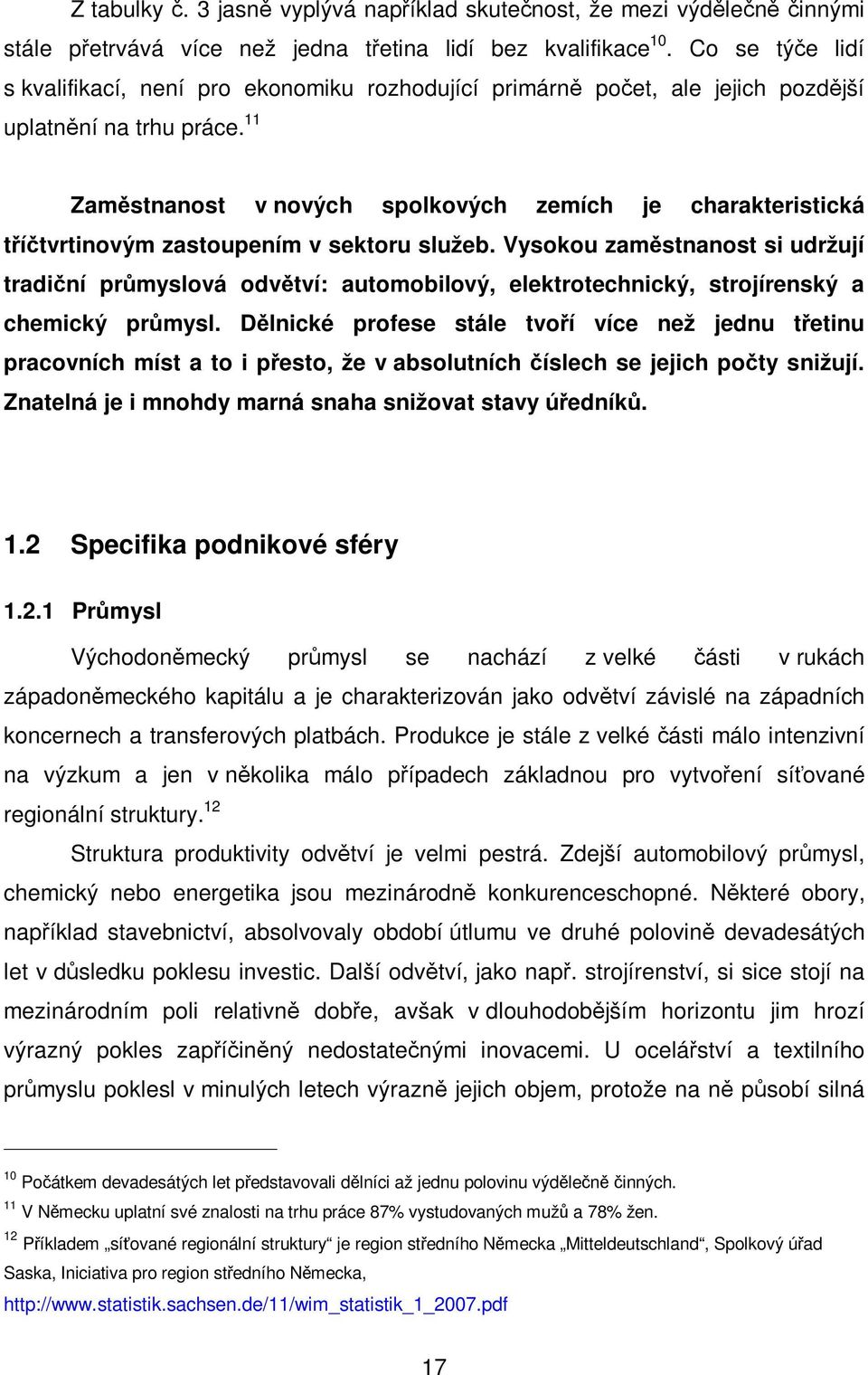11 Zamstnanost v nových spolkových zemích je charakteristická títvrtinovým zastoupením v sektoru služeb.