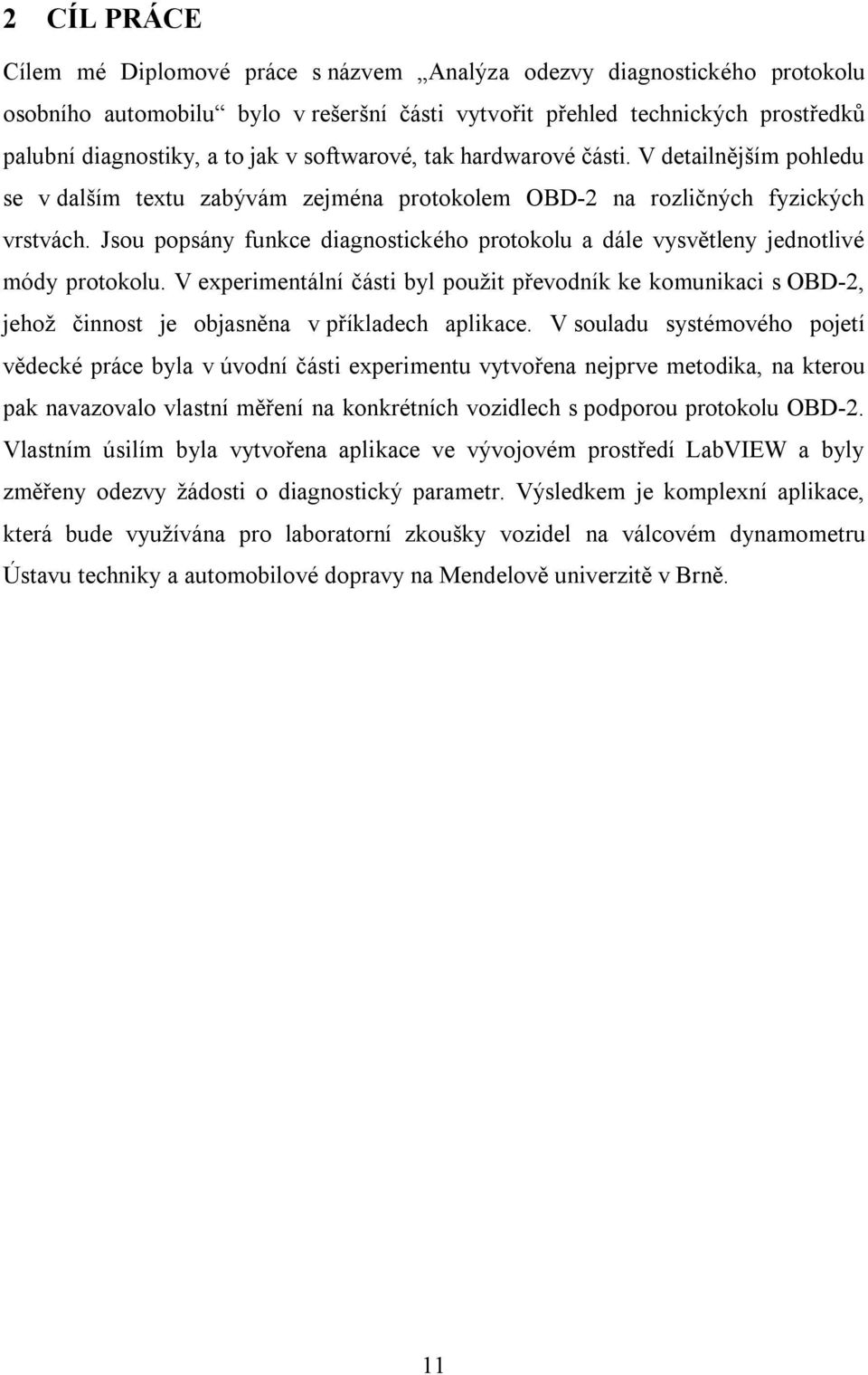 Jsou popsány funkce diagnostického protokolu a dále vysvětleny jednotlivé módy protokolu.