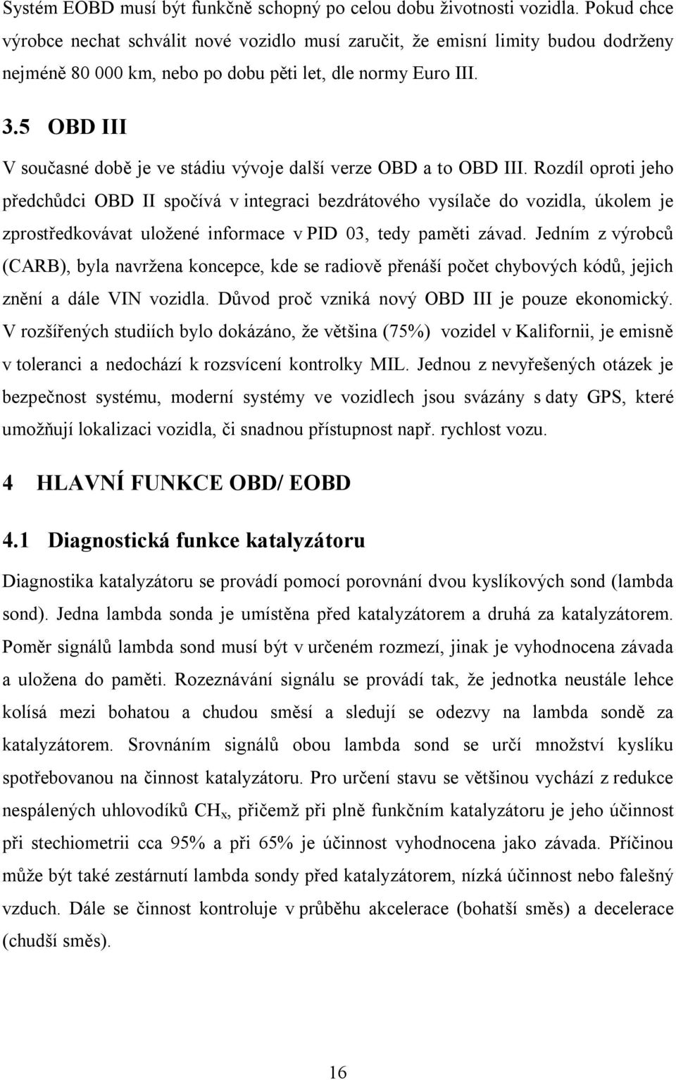 5 OBD III V současné době je ve stádiu vývoje další verze OBD a to OBD III.