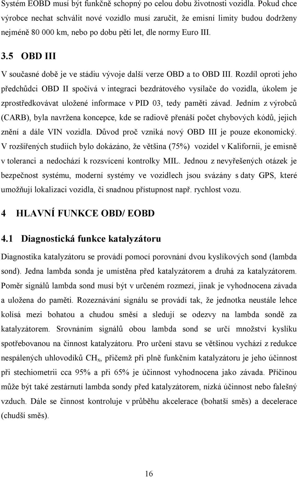 5 OBD III V současné době je ve stádiu vývoje další verze OBD a to OBD III.