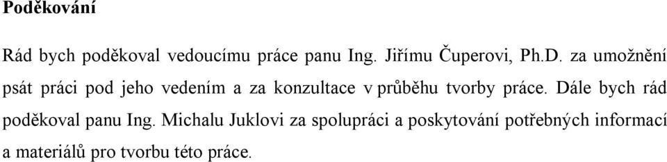 za umožnění psát práci pod jeho vedením a za konzultace v průběhu tvorby