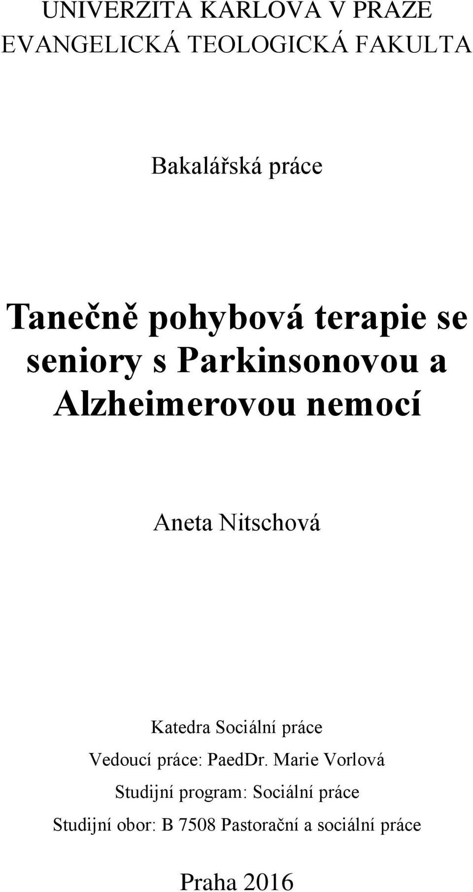 Aneta Nitschová Katedra Sociální práce Vedoucí práce: PaedDr.