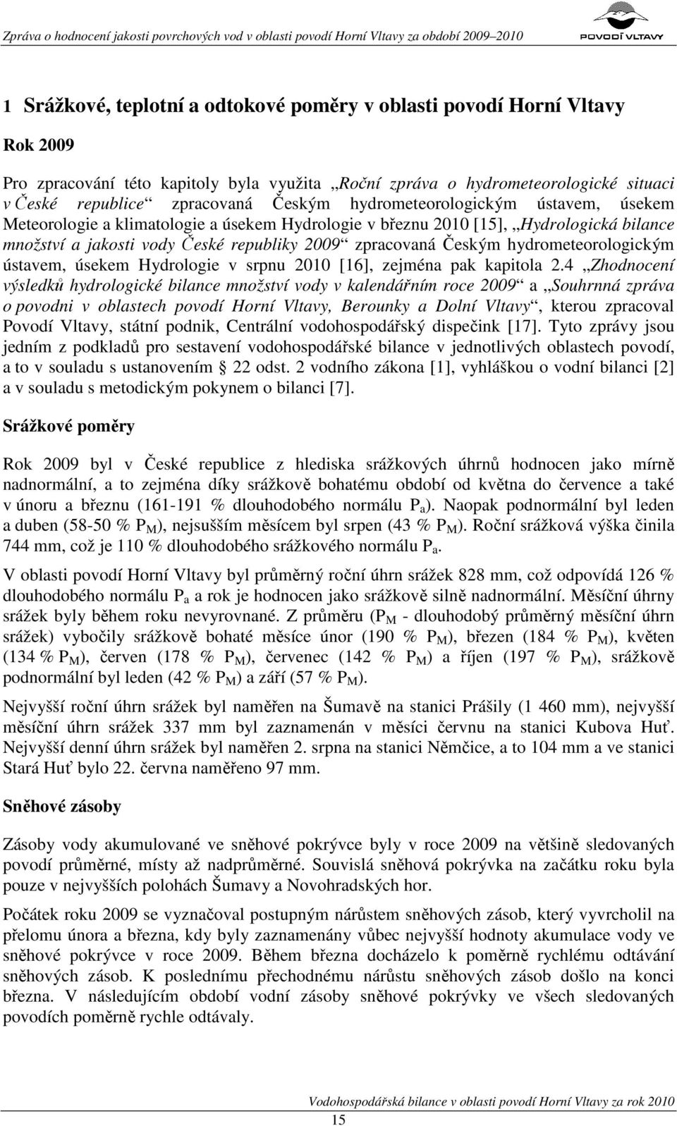 hydrometeorologickým ústavem, úsekem Hydrologie v srpnu 2010 [16], zejména pak kapitola 2.