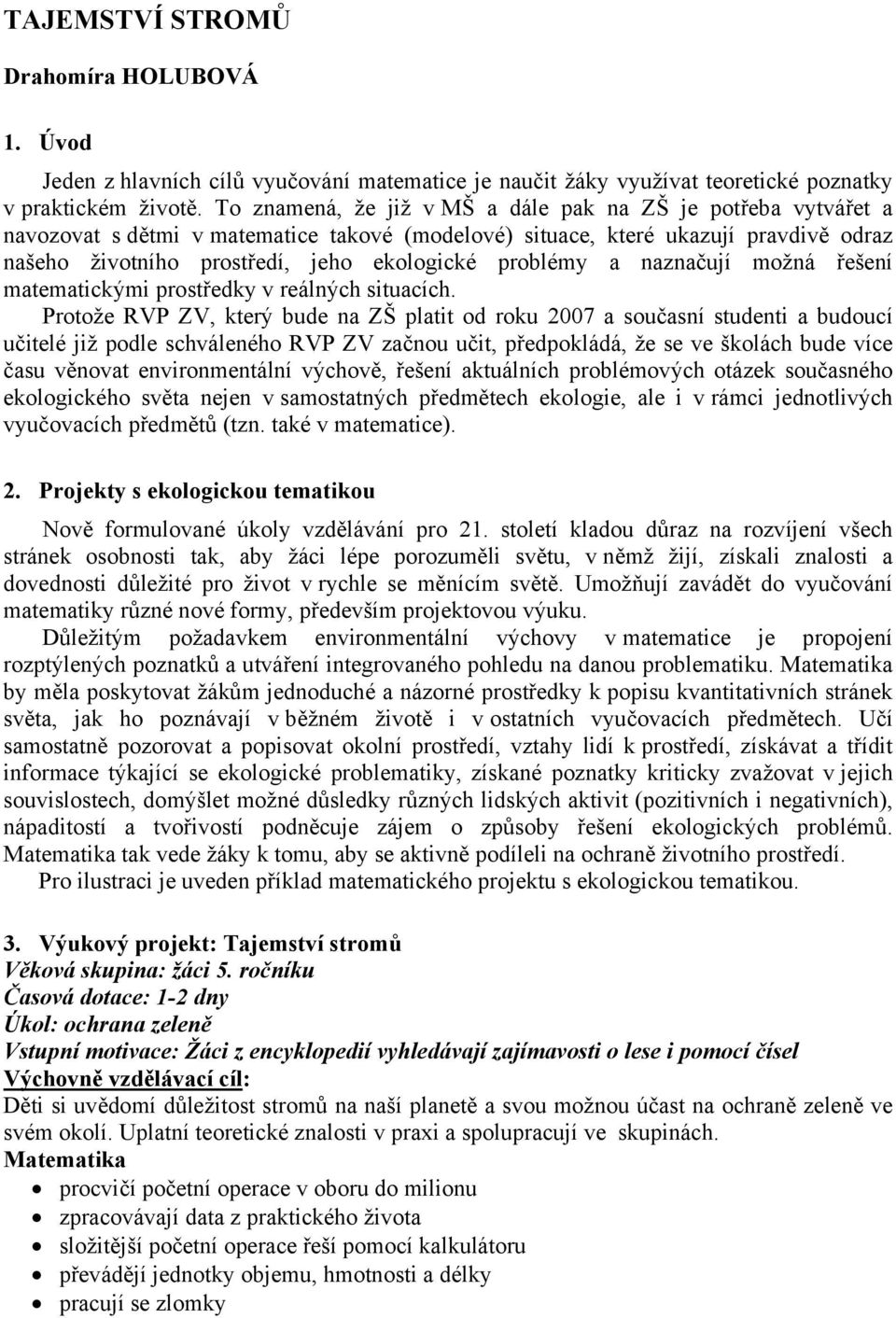 problémy a naznačují možná řešení matematickými prostředky v reálných situacích.