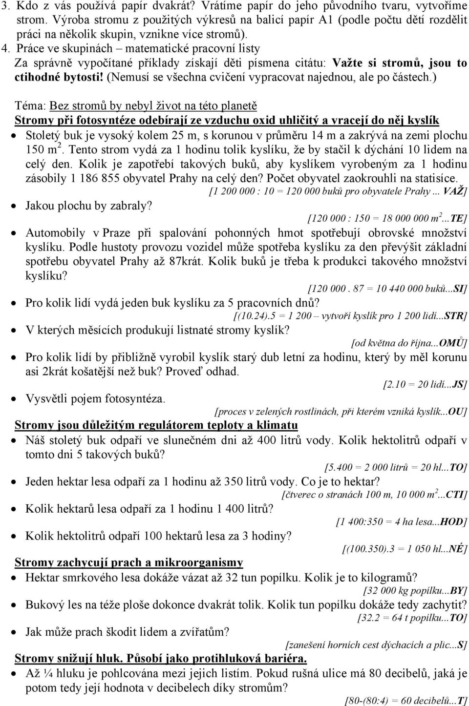 Práce ve skupinách matematické pracovní listy Za správně vypočítané příklady získají děti písmena citátu: Važte si stromů, jsou to ctihodné bytosti!