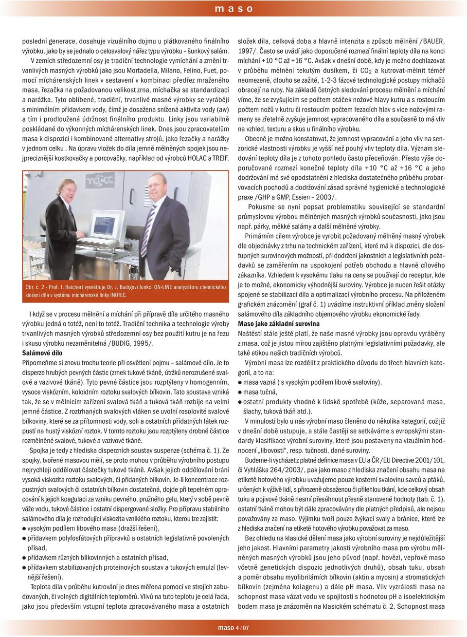 mraženého masa, řezačka na požadovanou velikost zrna, míchačka se standardizací a narážka.