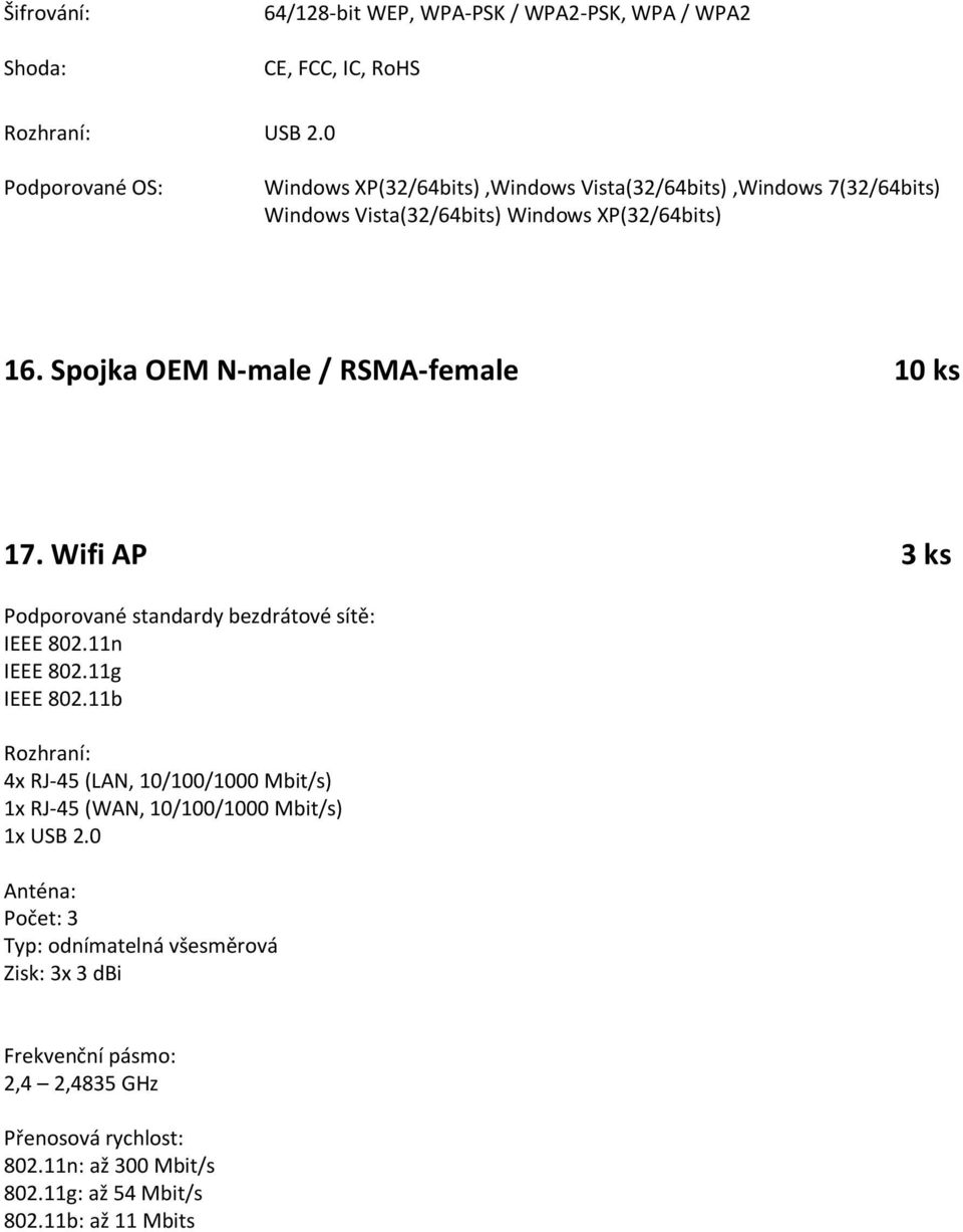 Spojka OEM N-male / RSMA-female 10 ks 17. Wifi AP 3 ks Podporované standardy bezdrátové sítě: IEEE 802.11n IEEE 802.11g IEEE 802.