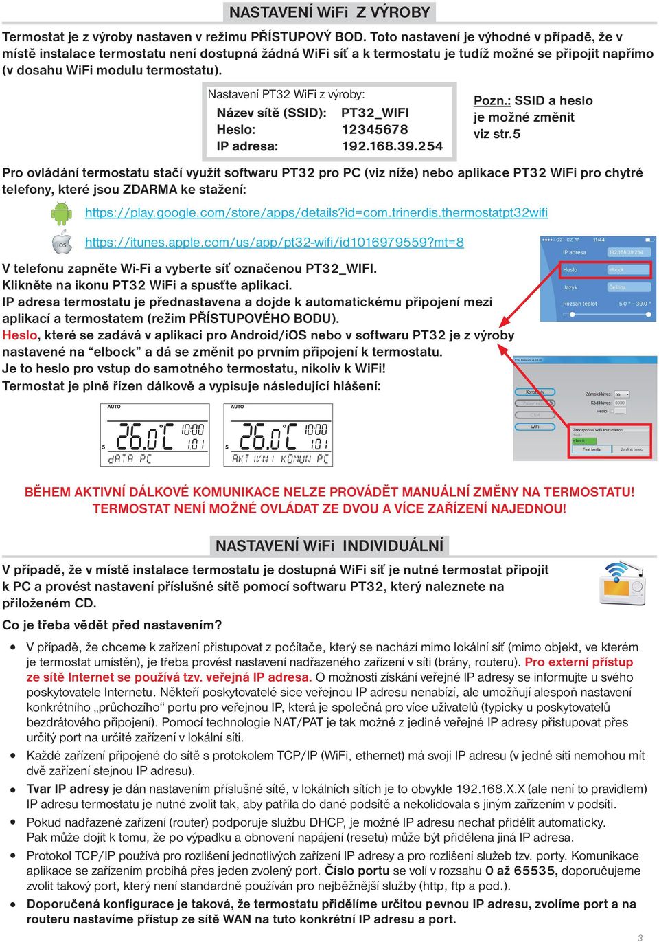 Nastavení PT32 WiFi z výroby: Název sítě (SSID): PT32_WIFI Heslo: 12345678 IP adresa: 192.168.39.254 Pozn.: SSID a heslo je možné změnit viz str.