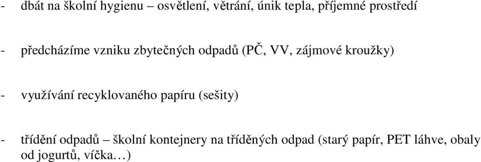 kroužky) - využívání recyklovaného papíru (sešity) - třídění odpadů