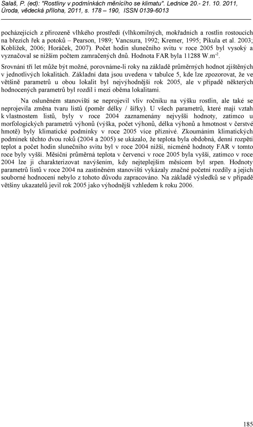 Srovnání tří let může být možné, porovnáme-li roky na základě průměrných hodnot zjištěných v jednotlivých lokalitách.