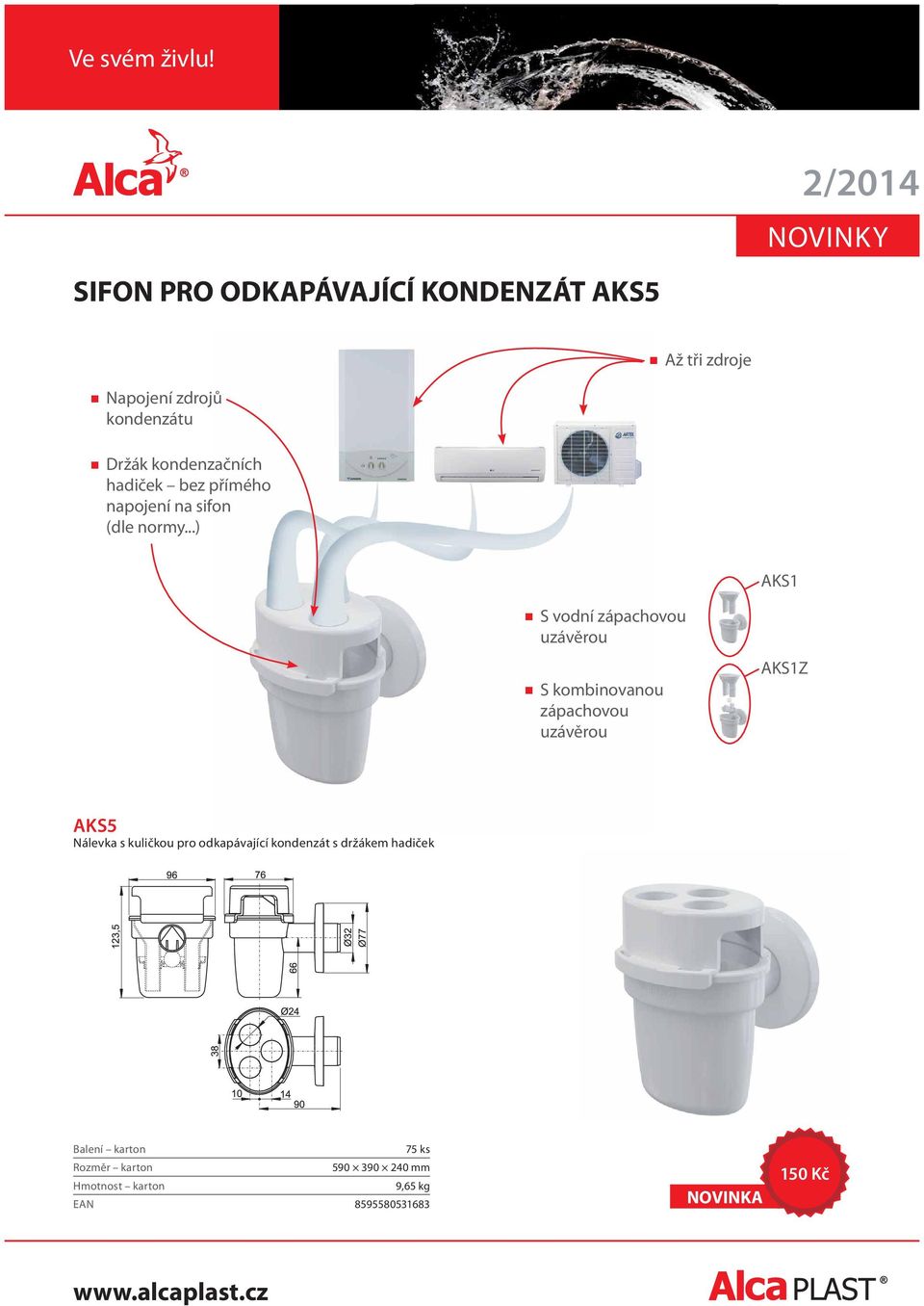 ..) Až tři zdroje AKS1 S vodní zápachovou uzávěrou S kombinovanou zápachovou uzávěrou AKS1Z