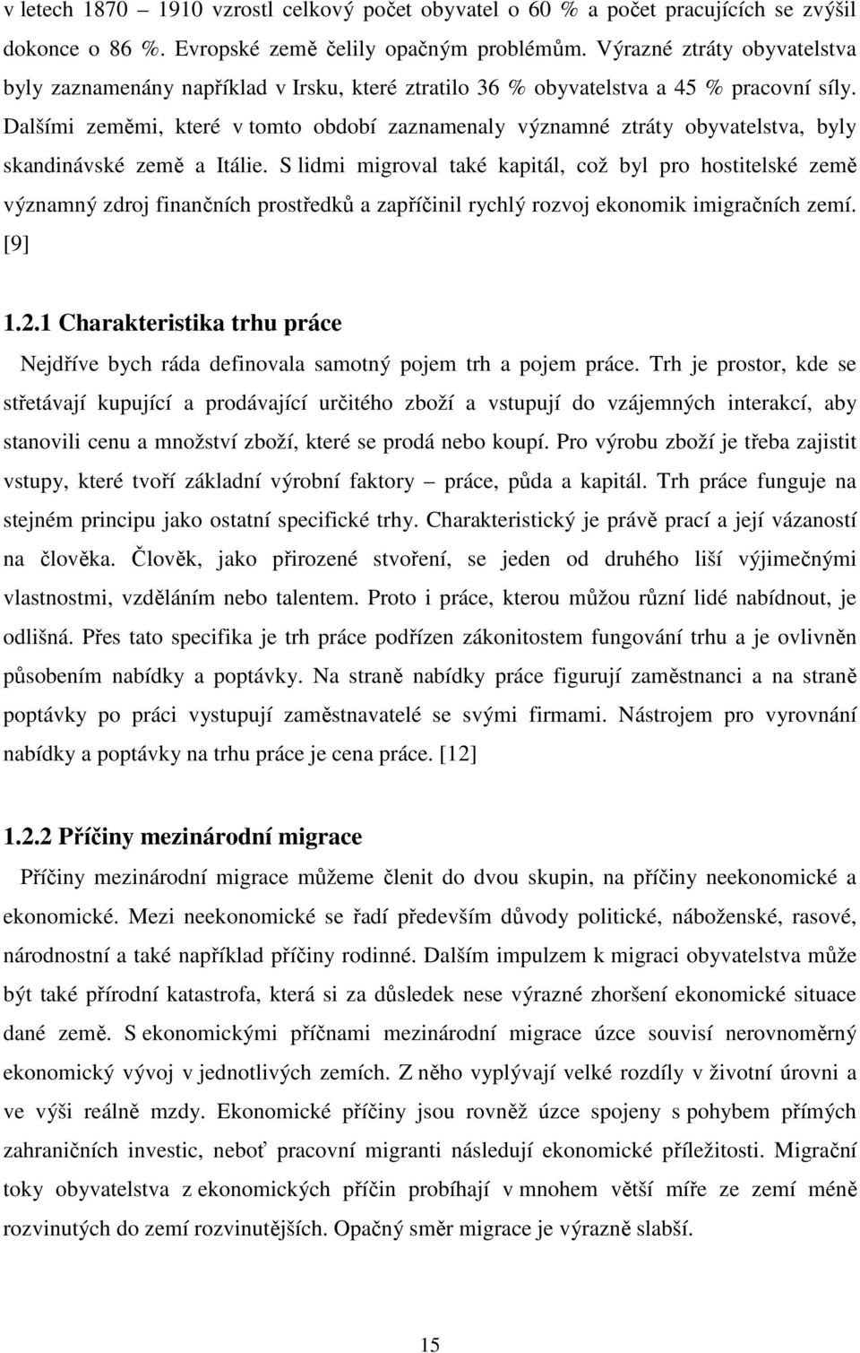 Dalšími zeměmi, které v tomto období zaznamenaly významné ztráty obyvatelstva, byly skandinávské země a Itálie.