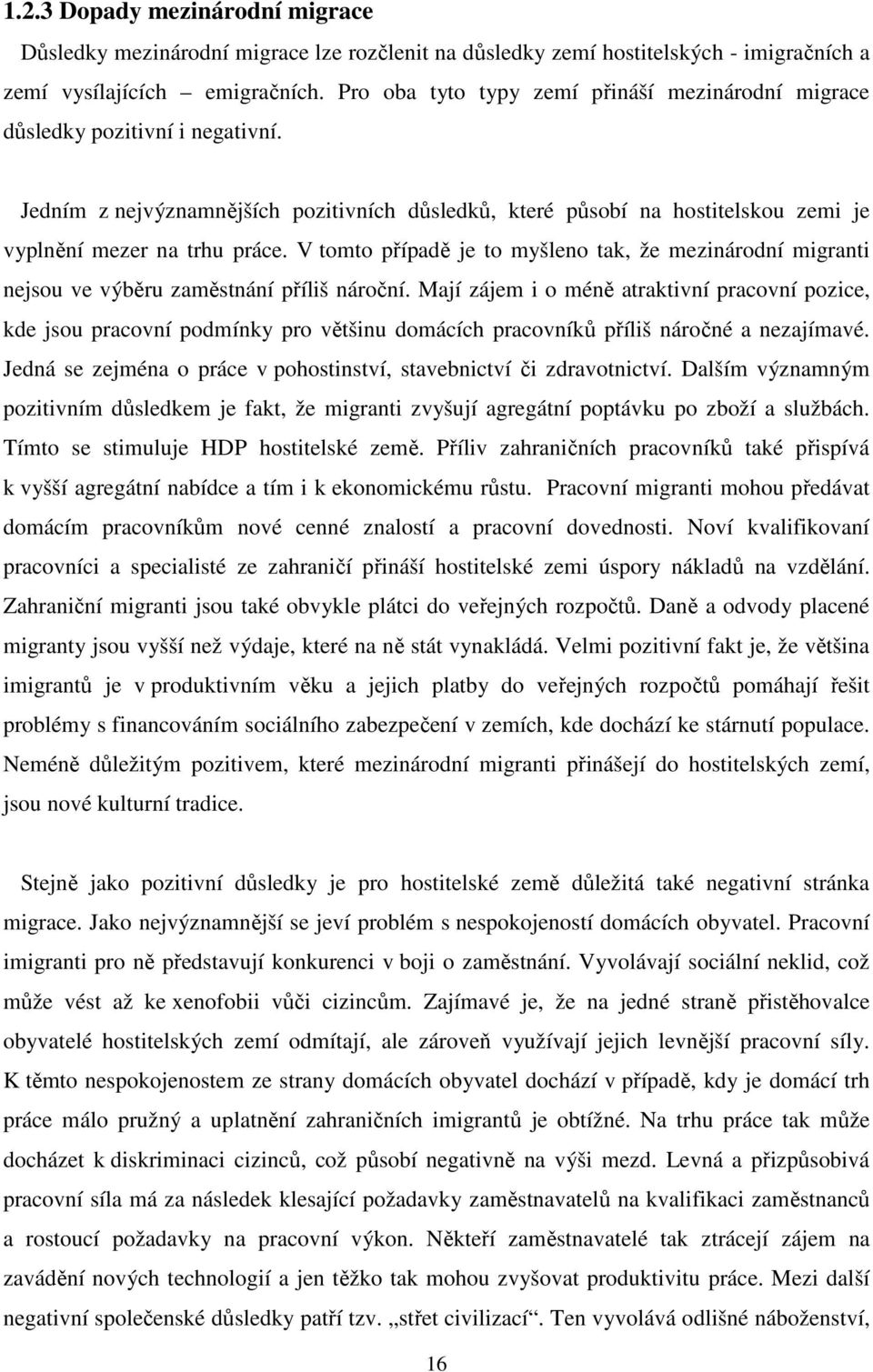 V tomto případě je to myšleno tak, že mezinárodní migranti nejsou ve výběru zaměstnání příliš nároční.