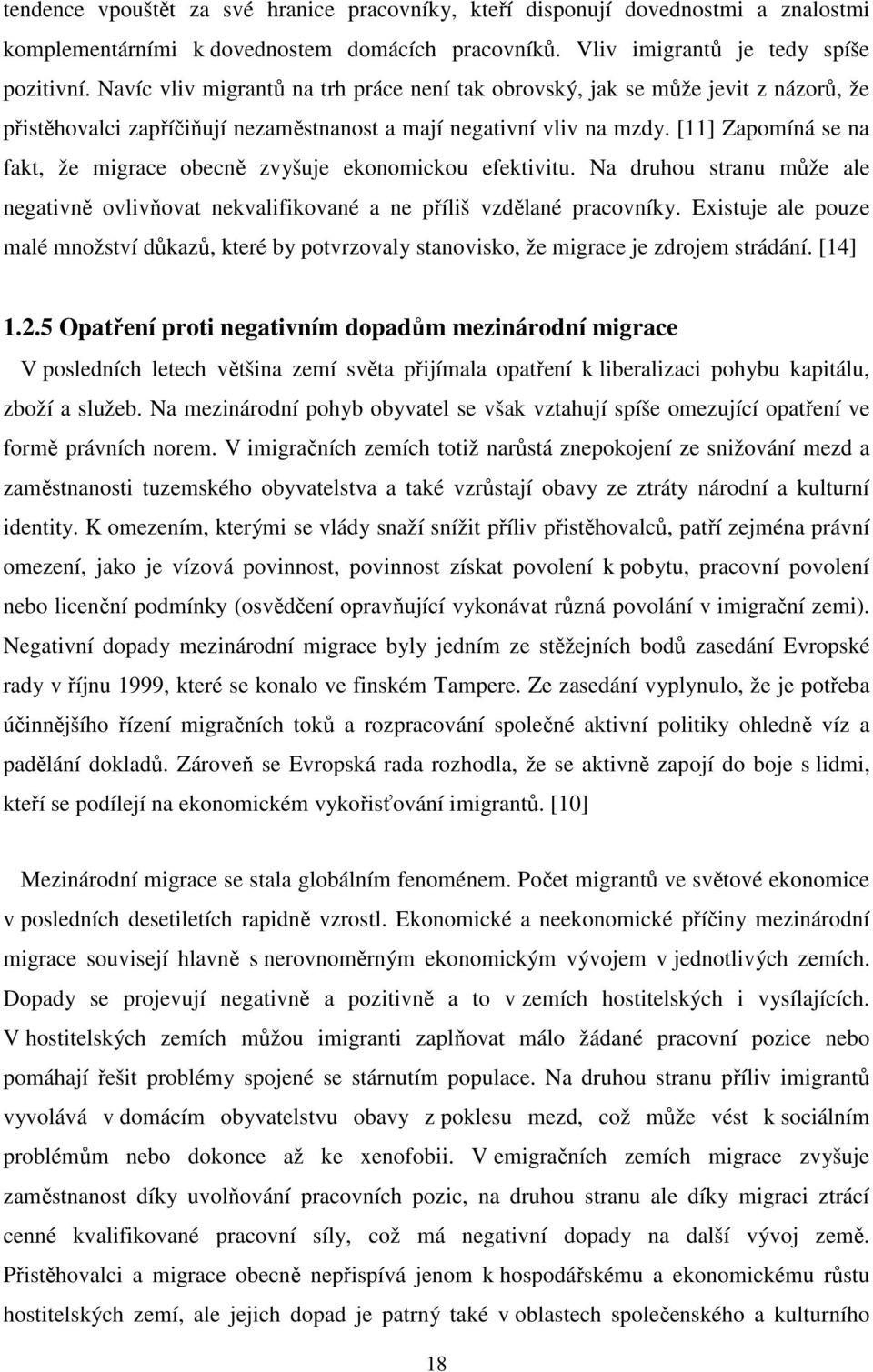 [11] Zapomíná se na fakt, že migrace obecně zvyšuje ekonomickou efektivitu. Na druhou stranu může ale negativně ovlivňovat nekvalifikované a ne příliš vzdělané pracovníky.