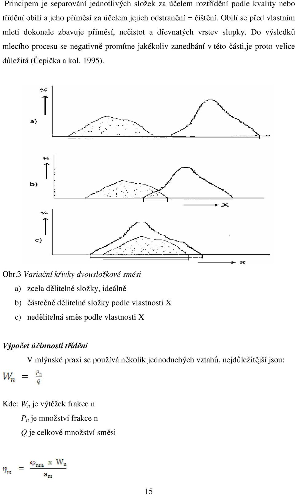 Do výsledků mlecího procesu se negativně promítne jakékoliv zanedbání v této části,je proto velice důležitá (Čepička a kol. 1995). Obr.