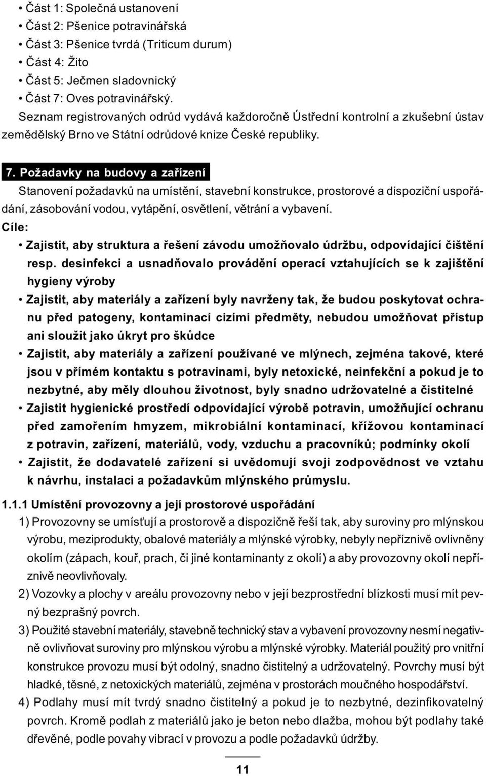 Požadavky na budovy a zaøízení Stanovení požadavkù na umístìní, stavební konstrukce, prostorové a dispozièní uspoøádání, zásobování vodou, vytápìní, osvìtlení, vìtrání a vybavení.