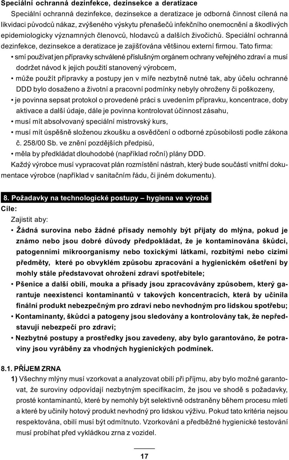 Tato firma: smí používat jen pøípravky schválené pøíslušným orgánem ochrany veøejného zdraví a musí dodržet návod k jejich použití stanovený výrobcem, mùže použít pøípravky a postupy jen v míøe